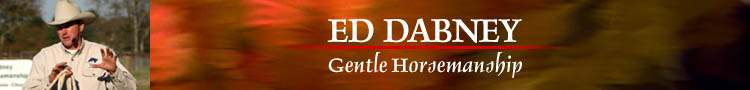 ED DABNEY Gentle Horsemanship contact information. Ed Dabney uses gentle and natural horsemanship skills for horse training and lessons in improved communication, respect and leadership